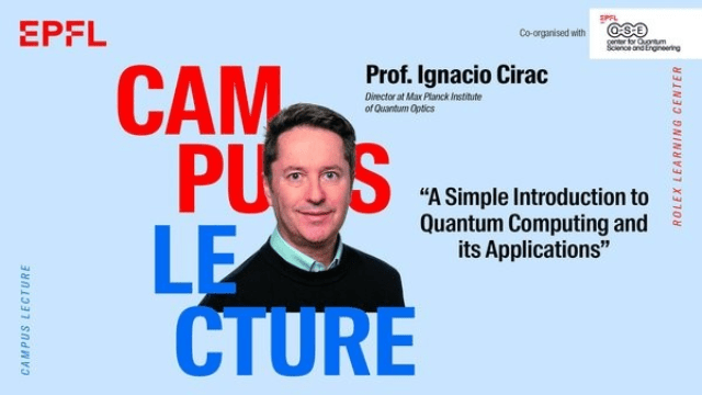 Campus Lecture Ignacio Cirac (Director at Max Planck Institute of Quantum Optics)
